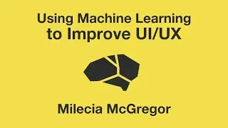 Using Machine Learning to Improve UI/UX - Milecia McGregor | JSConf Hawaii 2020