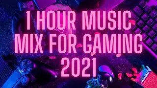 1 HOUR MUSIC MIX FOR GAMING 2021/2022  (EDM, TRAP, DRUMSTEP, ELECTRONIC, BASS)