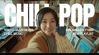 【CHILLがちょうどいい】Tokyo Jazzy Beats｜CHILL POP 作業用BGM・集中用