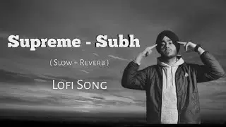 Supreme  ( Slowed + Reverb ) - Shubh | Supreme Shubh Lofi Mix Song | HM LOFI