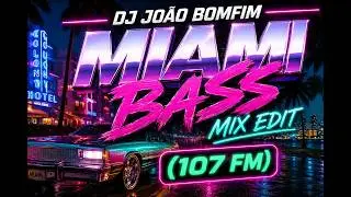 DJ Jo&atilde;o Bomfim - Miami Bass Mix Edit (107 FM)
