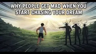 Why People Get Mad When You Start Chasing Your Dream