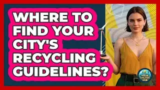 Where To Find Your City's Recycling Guidelines?