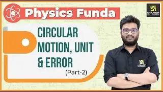 Circular Motion, Unit & Error (Part 2) | Physics Funda | Physics By Shriyesh Sir | Utkarsh Neet Jee
