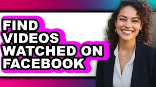 How to Find Videos Watched on Facebook - Step by Step