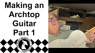 Building an Archtop Guitar - Chapters 1 & 2