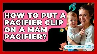 How To Put A Pacifier Clip On A MAM Pacifier? - Raising A Toddler