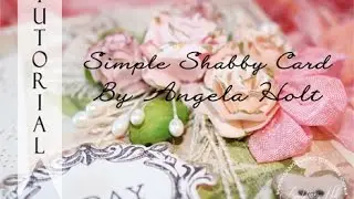 Simple and Elegant Shabby Card Tutorial