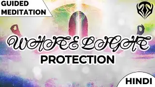 White Light of Protection - Guided Meditation for Protection & Healing in Hindi || Light Energy