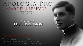 Chapter 12: The Suspension - Apologia Pro Marcel Lefebvre - Volume One