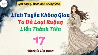 Tập 17: Linh Tuyền Kh&ocirc;ng Gian: Ta Đủ Loại Ruộng Liền Th&agrave;nh Ti&ecirc;n