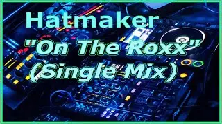 Hatmaker &ndash; On The Roxxx (Single Mix)