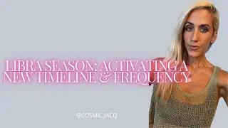 Libra Season: Activating a New Timeline & Frequency