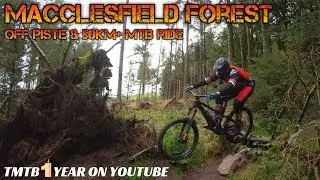 Macclesfield Forest - TMTB Is A Year Old On Youtube! - Off Piste & 50km+ MTB Adventure