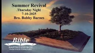 Summer Revival - Bro. Bobby Barnes - Thursday Night