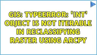 GIS: TypeError: 'int' object is not iterable in reclassifying raster using arcpy (2 Solutions!!)