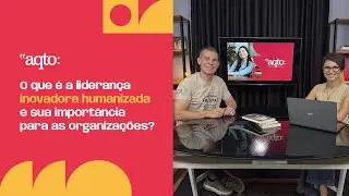 O que é a liderança inovadora humanizada e sua importância para as organizações?