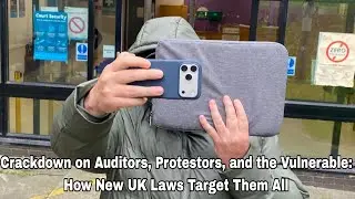 Crackdown on Auditors, Protestors, and the Vulnerable: How New UK Laws Target Them All