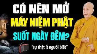 Sự Thật Có Nên Mở Máy Niệm Phật Suốt Ngày Đêm Không? Nhiều Phật Tử Chưa Hiểu Điều Này | SC. Tâm Tâm