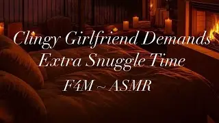Clingy Gf Demands Extra Snuggle Time [F4M ASMR] [Whispers] [Sleep Aid] [Sweet] [Wholesome]