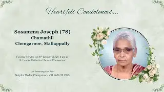 Funeral Service Live Streaming of Sosamma Joseph (78), Chamathil, Chengaroor, Mallappally