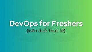 DevOps for Freshers | Bài 0: Những lưu ý giúp bạn thành công trong DevOps (video quan trọng nhất)