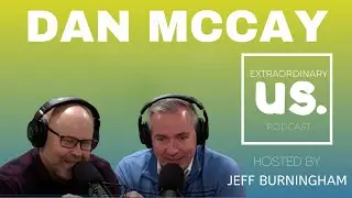 Dan McCay | Extraordinary Us with Jeff Burningham