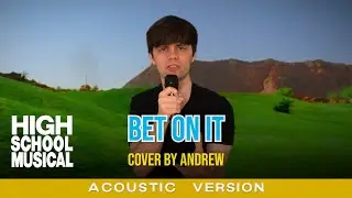 Andrew - Bet On It (Acoustic Cover) from High School Musical 2
