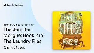 The Jennifer Morgue: Book 2 in The Laundry&hellip; by Charles Stross &middot; Audiobook preview