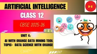 UNIT 4: AI with Orange Data Mining Tool || CLASS-12 || AI 843 | CBSE 2025-26 || Part-1 Data Science