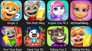 Ginger 2,Angela,MyVirtualTalking,Tom Time Rush,Hank Cua Toi,Talking Pet Run,Talking Tom,