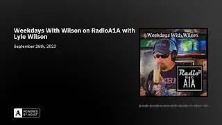 Weekdays With Wilson on RadioA1A with Lyle Wilson