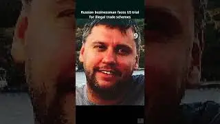 Russian businessman faces US trial for illegal trade schemes