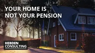Your home is not your pension