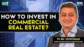 Why To Invest In COMMERCIAL REAL ESTATE ? | ft. Viral Desai of  @knightfrankindia8592 | #realestate