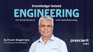 Knowledge-Based Engineering Webinar with CEO Pravin Waghmare | Prescient Technologies