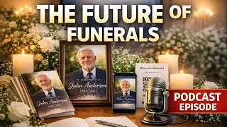 The Future of Funerals: What’s Changing and Why - Podcast Episode 17