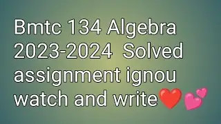 Bmtc 134||Algebra|| 2023-2024|| Solved assignment|| ignou