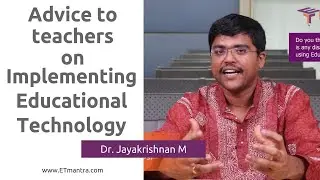 Advice to teachers on implementing Educational Technology - Dr. Jayakrishnan M