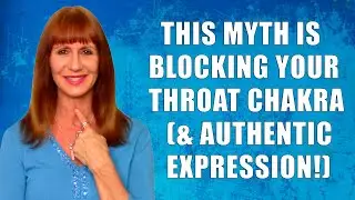 The #1 Myth That Blocks Your Throat Chakra True Self Expression