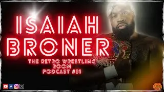 ISAIAH BRONER INTERVIEW : THE RETRO WRESTLING ROOM PODCAST : EP 31