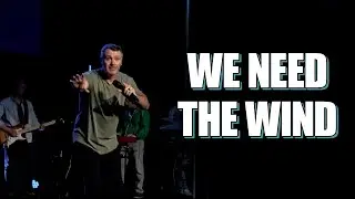 We Need The Wind