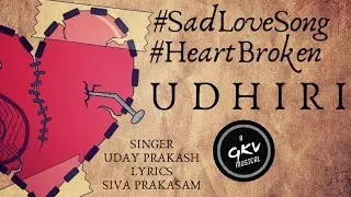 UDHIRI a song for HEARTBROKENS | GKV | Siva Prakasam | Uday Prakash | #SadSong | #IndependentArtist