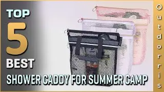 Top 5 Best Shower Caddies for Summer Camp Review in 2025