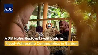 ADB Helps Restore Livelihoods in Flood-Vulnerable Communities in Banten