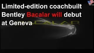 Limited-edition coachbuilt Bentley Bacalar will debut at Geneva