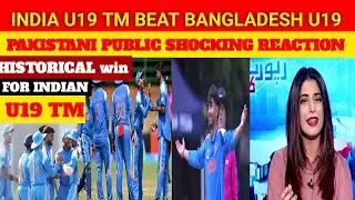 india u19 tm beat bangladesh u19 pakistani public very shocking reaction 😲🤯