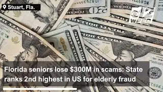 Florida seniors lose $300M in scams: State ranks 2nd highest in US for elderly fraud