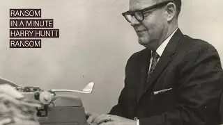 Ransom in a Minute: Harry Huntt Ransom