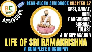 CH47 The Devotees - Sasi, Sarat, Hari, Gangadhar, Sarada, Tulasi, and Hariprasanna | Sri Ramakrishna